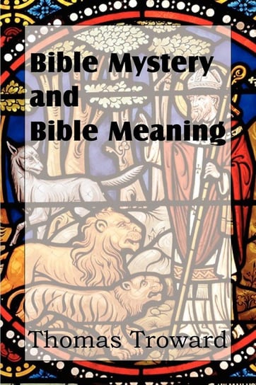 Bible Mystery and Bible Meaning Troward Thomas