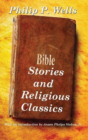 Bible Stories and Religious Classics Wells Philip P.