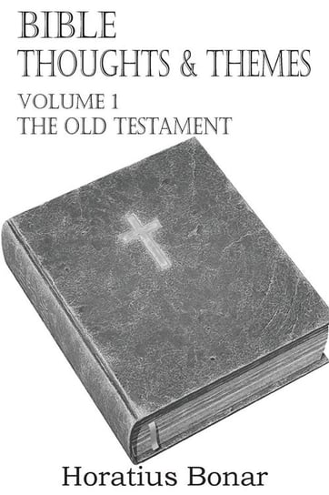 Bible Thoughts & Themes Volume 1 the Old Testament Bonar Horatius