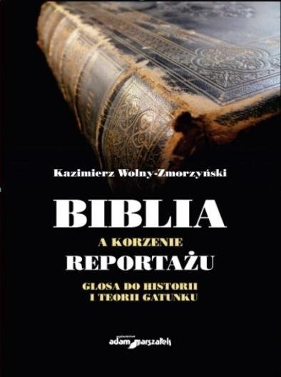 Biblia a korzenie reportażu. Glosa do historii... Wydawnictwo Adam Marszałek