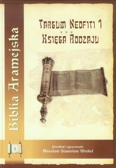 Biblia Aramejska. Targum Neofiti 1. Księga Rodzaju Wróbel Mirosław Stanisław