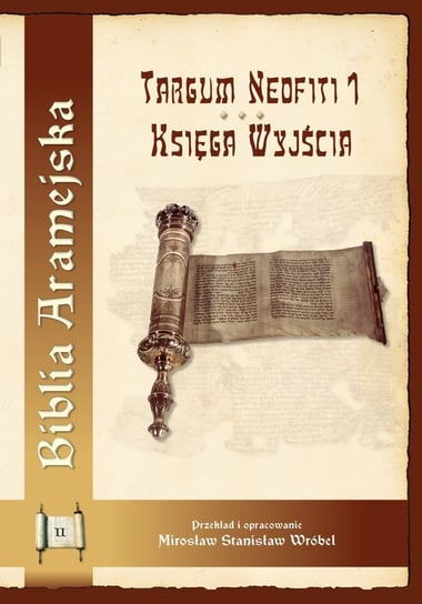 Biblia Aramejska.Tom 2. Targum Neofiti 1. Księga Wyjścia Wróbel Mirosław Stanisław