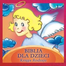 Biblia dla dzieci. Księga rodzaju Opracowanie zbiorowe