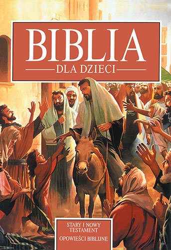Biblia dla dzieci Stary i Nowy Testament Opracowanie zbiorowe