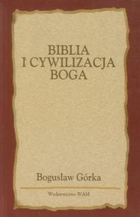 Biblia i cywilizacja Boga Górka Bogusław