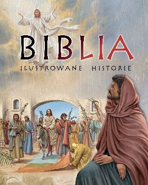 Biblia. Ilustrowane historie Opracowanie zbiorowe