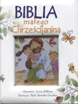 Biblia małego chrześcijanina Opracowanie zbiorowe