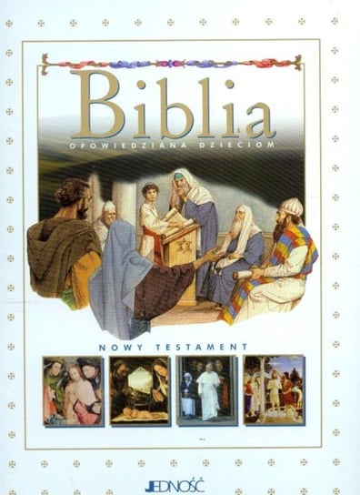 Biblia. Opowiedziana dzieciom. Stary i Nowy Testament Opracowanie zbiorowe