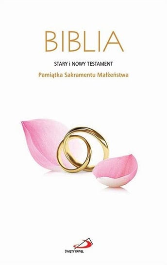 Biblia. Stary i Nowy Testament. Pamiątka Sakramentu Małżeństwa Opracowanie zbiorowe