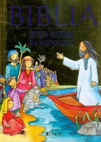 Biblia. Święta historia dla naszych dzieci Opracowanie zbiorowe