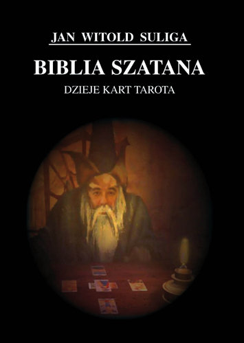 Biblia Szatana. Dzieje kart Tarota Suliga Jan Witold
