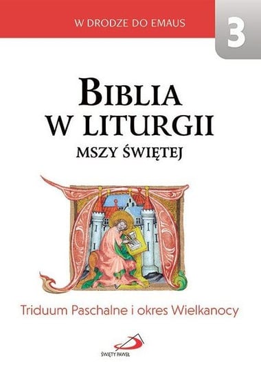 Biblia w liturgii Mszy Świętej. Triduum Paschalne i okres Wielkanocny Opracowanie zbiorowe