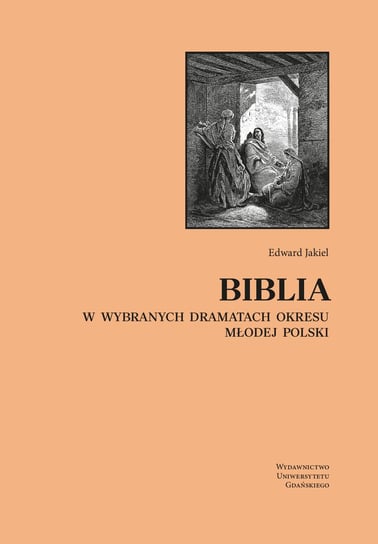 Biblia w wybranych dramatach okresu Młodej Polski Edward Jakiel