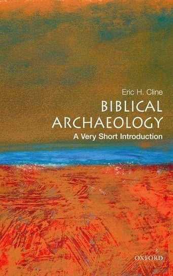 Biblical Archaeology: A Very Short Introduction Cline Eric H.