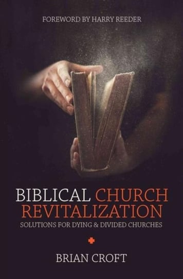Biblical Church Revitalization. Solutions for Dying & Divided Churches Brian Croft