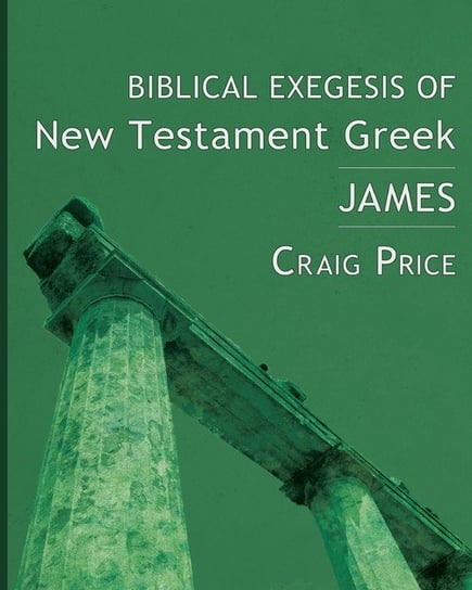 Biblical Exegesis of New Testament Greek Price Craig