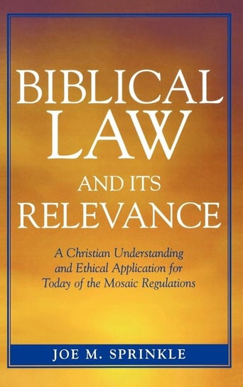 Biblical Law and Its Relevance Sprinkle Joe M.
