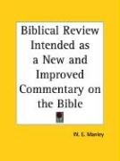 Biblical Review Intended as a New and Improved Commentary on the Bible Manley W. E.