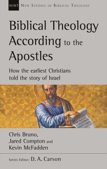 Biblical Theology According to the Apostles: How The Earliest Christians Told The Story Of Israel Opracowanie zbiorowe