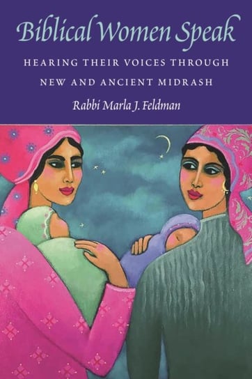 Biblical Women Speak: Hearing Their Voices through New and Ancient Midrash Jewish Publication Society