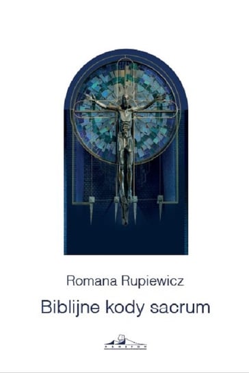 Biblijne kody sacrum w kościele św. Andrzeja Boboli w Lublinie Rupiewicz Romana