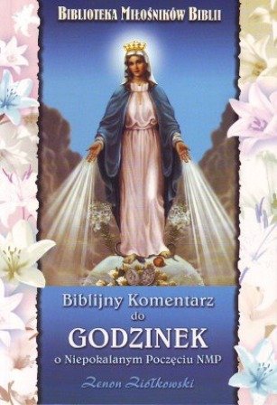 Biblijny Komentarz do Godzinek o Niepokalanym Poczęciu NMP Ziółkowski Zenon