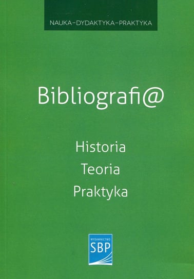 Bibliografi@.  Historia Teoria Praktyka Opracowanie zbiorowe