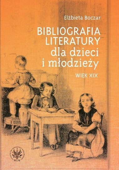 Bibliografia literatury dla dzieci i młodzieży. Wiek XIX Boczar Elżbieta