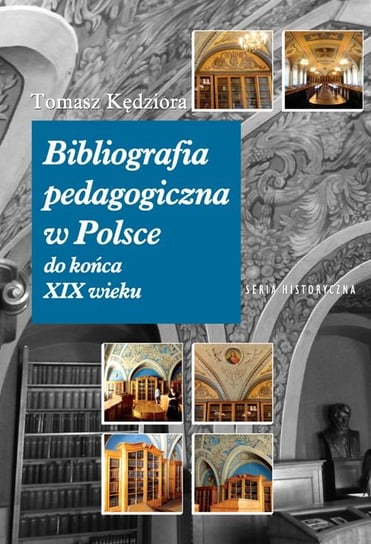 Bibliografia pedagogiczna w Polsce do końca XIX wieku Kędziora Tomasz
