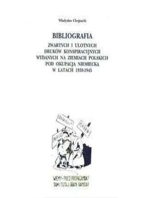 Bibliografia Zwartych i Ulotnych Druków Konspiracyjnych Chojnacki Władysław
