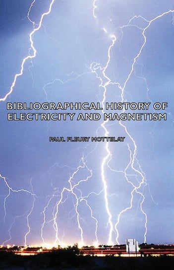 Bibliographical History of Electricity and Magnetism Mottelay Paul Fleury