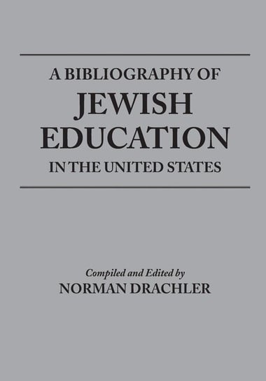 Bibliography of Jewish Education in the United States Drachler Norman