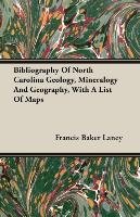 Bibliography Of North Carolina Geology, Mineralogy And Geography, With A List Of Maps Francis Baker Laney