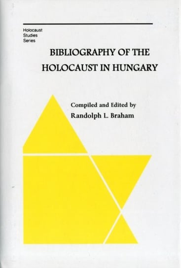 Bibliography of the Holocaust in Hungary Braham Randolph