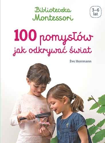 Biblioteczka Montessori. 100 pomysłów, jak odkrywać świat Herrmann Eve