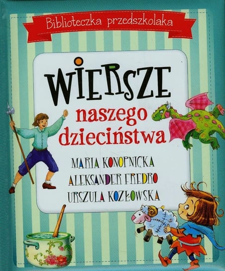 Biblioteczka przedszkolaka. Wiersze naszego dzieciństwa Konopnicka Maria, Fredro Aleksander, Kozłowska Urszula
