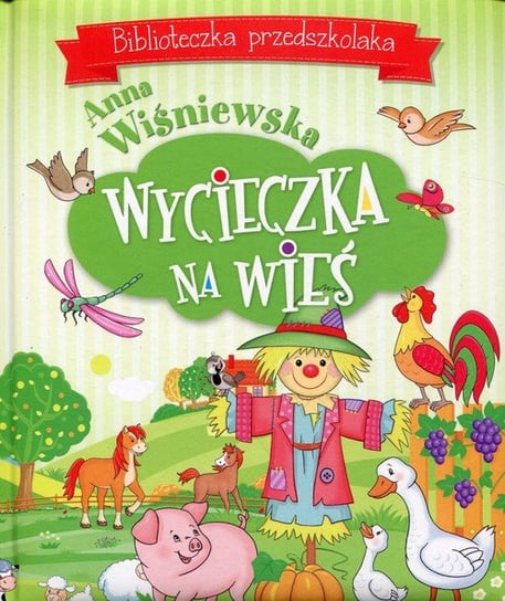 Biblioteczka przedszkolaka. Wycieczka na wieś Wiśniewska Anna