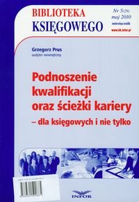 Biblioteka księgowego 2010/05. Podnoszenie kwalifikacji oraz ścieżki kariery dla księgowych i nie tylko Prus Grzegorz