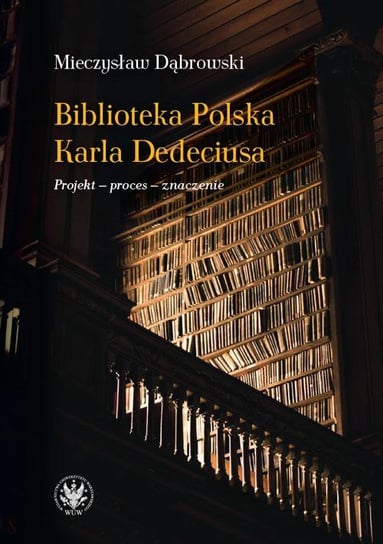 Biblioteka Polska Karla Dedeciusa Dąbrowski Mieczysław