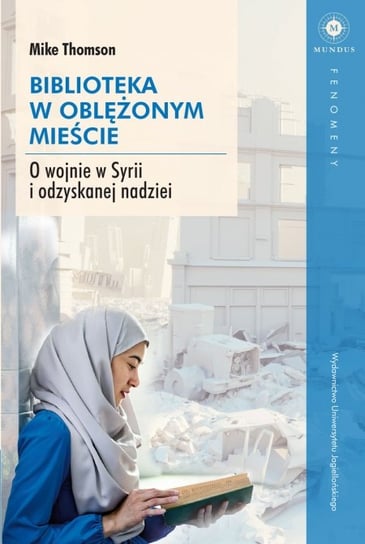 Biblioteka w oblężonym mieście. O wojnie w Syrii i odzyskanej nadziei Thomson Mike