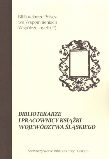 Bibliotekarze i pracownicy książki województwa śląskiego Opracowanie zbiorowe