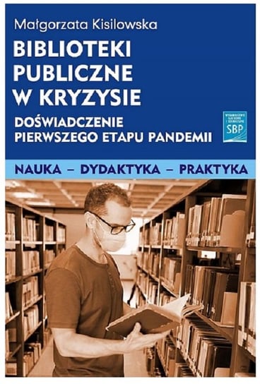 Biblioteki publiczne w kryzysie. Doświadczenie pierwszego etapu pandemii Kisilowska Małgorzata