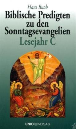 Biblische Predigten zu den Sonntagsevangelien Lesejahr C Unio Verlag