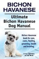 Bichon Havanese. Ultimate Bichon Havanese Dog Manual. Bichon Havanese book for care, costs, feeding, grooming, health and training. Moore Asia, Hoppendale George