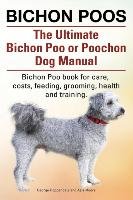 Bichon Poos. The Ultimate Bichon Poo or Poochon Dog Manual. Bichon Poo book for care, Moore Asia, Hoppendale George