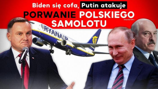 Biden się cofa, Putin atakuje. Porwanie polskiego samolotu. 2021.05.24 - Idź Pod Prąd Na Żywo - podcast Opracowanie zbiorowe
