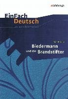 Biedermann und die Brandstifter. EinFach Deutsch Unterrichtsmodelle Frisch Max, Descourvieres Benedikt