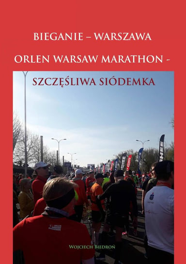 Bieganie - Warszawa. Orlen Warsaw Marathon. Szczęśliwa siódemka Biedroń Wojciech