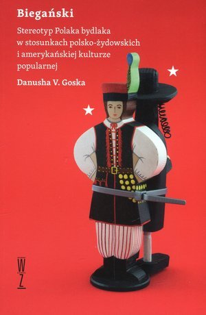 Biegański. Stereotyp Polaka bydlaka w stosunkach polsko-żydowskich i amerykańskiej kulturze popularnej Goska Danusha V.