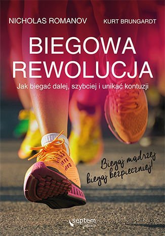 Biegowa rewolucja. Jak biegać dalej, szybciej i unikać kontuzji Romanov Nicholas, Brungardt Kurt